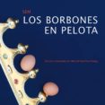 los borbones en pelota-9788492942749 los borbones en pelota-9788492942749