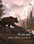 el rey oso-j.o. curwood-9788492979349 el rey oso-j.o. curwood-9788492979349