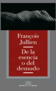 de la esencia o del desnudo-françois jullien-9788493333249 de la esencia o del desnudo-françois jullien-9788493333249