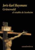 grunewald: el retablo de isenheim-joris karl huysmans-9788493837549 grunewald: el retablo de isenheim-joris karl huysmans-9788493837549