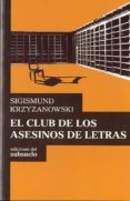el club de los asesinos de letras-sigismund krzyzanowski-9788493942649 el club de los asesinos de letras-sigismund krzyzanowski-9788493942649