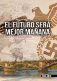 el futuro sera mejor mañana-david rodriguez cordon-9788494178849 el futuro sera mejor mañana-david rodriguez cordon-9788494178849
