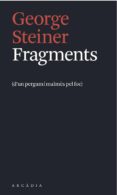 fragments (d un pergami malmes del foc)-george steiner-9788494232749 fragments (d un pergami malmes del foc)-george steiner-9788494232749