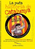 la puta història de catalunya de la iaia-jofre martell-9788494261749 la puta història de catalunya de la iaia-jofre martell-9788494261749