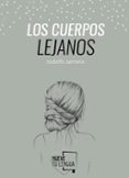 los cuerpos lejanos-rodolfo serrano recio-9788494268649 los cuerpos lejanos-rodolfo serrano recio-9788494268649