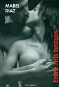 entre mis brazos-mabel diaz-9788494337949 entre mis brazos-mabel diaz-9788494337949