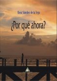 ¿por qué ahora?-rosa sanchez de la vega-9788494716249 ¿por qué ahora?-rosa sanchez de la vega-9788494716249