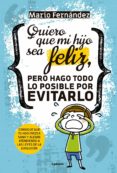quiero que mi hijo sea feliz, pero hago todo lo posible por evitarlo: consigue que tu hijo crezca sano y alegre atendiendo a las leyes de la evolucion-9788494722349 quiero que mi hijo sea feliz, pero hago todo lo posible por evitarlo: consigue que tu hijo crezca sano y alegre atendiendo a las leyes de la evolucion-9788494722349