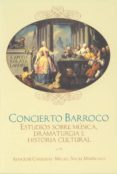 concierto barroco: estudios sobre musica, dramaturgia e historia cultural-juan jose carreras-miguel angel marin-9788495301949 concierto barroco: estudios sobre musica, dramaturgia e historia cultural-juan jose carreras-miguel angel marin-9788495301949