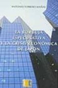 la burbuja especulativa y la crisis economica de japon-antonio torrero mañas-9788495906649 la burbuja especulativa y la crisis economica de japon-antonio torrero mañas-9788495906649