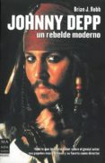 johnny depp: un rebelde moderno-brian j. robb-9788496222649 johnny depp: un rebelde moderno-brian j. robb-9788496222649