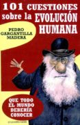 101 cuestiones sobre la evolucion humana: que todo el mundo deber ia conocer-pedro gargantilla madera-9788496257849 101 cuestiones sobre la evolucion humana: que todo el mundo deber ia conocer-pedro gargantilla madera-9788496257849