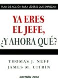 ya eres el jefe: ¿y ahora que?. plan de accion para lideres que e mpiezan-thomas j. neff-james m. citrin-9788496426849 ya eres el jefe: ¿y ahora que?. plan de accion para lideres que e mpiezan-thomas j. neff-james m. citrin-9788496426849