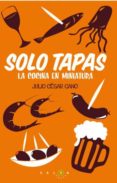 (pe) solo tapas: la cocina en miniatura-julio cesar cano-9788496599949 (pe) solo tapas: la cocina en miniatura-julio cesar cano-9788496599949