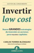 invertir low cost: nueve grandes estrategias de inversion en acci ones para pequeños-carlos torres blanquez-9788496627949 invertir low cost: nueve grandes estrategias de inversion en acci ones para pequeños-carlos torres blanquez-9788496627949