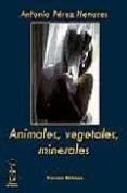 animales, vegetales y minerales-antonio perez henares-9788496959149 animales, vegetales y minerales-antonio perez henares-9788496959149