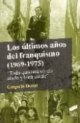 los ultimos años del franquismo (1969-1975): todo quedara un dia atado y bien atado-gregorio doval-9788497565349 los ultimos años del franquismo (1969-1975): todo quedara un dia atado y bien atado-gregorio doval-9788497565349