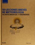 50 lecciones breves de meteorologia acontecimientos y fenomenos-adam a. scaife-9788498019049 50 lecciones breves de meteorologia acontecimientos y fenomenos-adam a. scaife-9788498019049