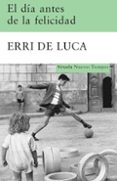 el dia antes de la felicidad-erri de luca-9788498412949 el dia antes de la felicidad-erri de luca-9788498412949