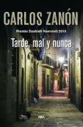 tarde, mal y nunca-carlos zanon-9788498678949 tarde, mal y nunca-carlos zanon-9788498678949