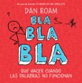 bla, bla, bla: que hacer cuando las palabras no funcionan-dan roam-9788498751949 bla, bla, bla: que hacer cuando las palabras no funcionan-dan roam-9788498751949