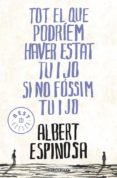 tot el que podriem haver estat tu i jo-albert espinosa-9788499087849 tot el que podriem haver estat tu i jo-albert espinosa-9788499087849