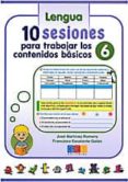 10 sesiones para trabajar los contenidos basicos lengua y matemat icas nº 6-jose martinez romero-francisco escalante galan-9788499154749 10 sesiones para trabajar los contenidos basicos lengua y matemat icas nº 6-jose martinez romero-francisco escalante galan-9788499154749