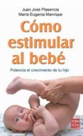 como estimular al bebe-juan jose plasencia-maria eugenia manrique-9788499170749 como estimular al bebe-juan jose plasencia-maria eugenia manrique-9788499170749