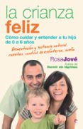 la crianza feliz: como cuidar y entender a tu hijo de 0 a 6 años-rosa jove-9788499700649 la crianza feliz: como cuidar y entender a tu hijo de 0 a 6 años-rosa jove-9788499700649