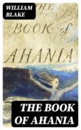 Descargar ebook gratis para móvil THE BOOK OF AHANIA ePub DJVU de WILLIAM BLAKE