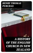 Descargar libro de texto en español A HISTORY OF THE ENGLISH CHURCH IN NEW ZEALAND de HENRY THOMAS PURCHAS MOBI DJVU PDF