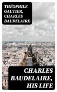 Descargar gratis pdf e libros CHARLES BAUDELAIRE, HIS LIFE