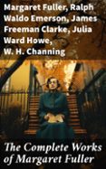 Libro en línea descarga gratuita THE COMPLETE WORKS OF MARGARET FULLER  (edición en inglés) in Spanish PDB ePub de MARGARET FULLER, RALPH WALDO EMERSON, JAMES FREEMAN CLARKE 8596547668459