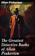 Libros para descargar gratis en línea THE GREATEST DETECTIVE BOOKS OF ALLAN PINKERTON  (edición en inglés) PDB iBook in Spanish de ALLAN PINKERTON 8596547683759