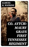 CO. AYTCH: MAURY GRAYS FIRST TENNESSEE REGIMENT  (edición en inglés)