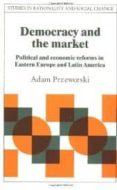 democracy and the market: political and economic reforms in easte rn europe and latin america-adam przeworski-jon elster-9780521423359 democracy and the market: political and economic reforms in easte rn europe and latin america-adam przeworski-jon elster-9780521423359