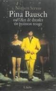 pina bausch ou l art de dresser un poisson rouge-norbert servos-9782851818959 pina bausch ou l art de dresser un poisson rouge-norbert servos-9782851818959