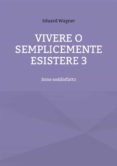 Descargar libros gratis de audio en línea VIVERE O SEMPLICEMENTE ESISTERE 3 9783756250059 CHM iBook MOBI de  (Spanish Edition)