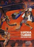 lucha libre, relatos sin limite de tiempo-alberto ruy sanchez lacy-9786074612059 lucha libre, relatos sin limite de tiempo-alberto ruy sanchez lacy-9786074612059