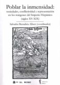 poblar la inmensidad: sociedades, conflictividad y representacion en los margenes del imperio hispanico (siglos xv-xix)-salvador bernabeu albert-9788400091859 poblar la inmensidad: sociedades, conflictividad y representacion en los margenes del imperio hispanico (siglos xv-xix)-salvador bernabeu albert-9788400091859