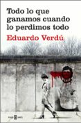 todo lo que ganamos cuando lo perdimos todo-eduardo verdu-9788401020759 todo lo que ganamos cuando lo perdimos todo-eduardo verdu-9788401020759