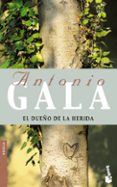 el dueño de la herida-antonio gala-9788408052159 el dueño de la herida-antonio gala-9788408052159