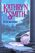 en la oscuridad-kathryn smith-9788408086659 en la oscuridad-kathryn smith-9788408086659