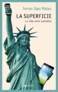 la superficie: la vida entre pantallas-ferran saez mateu-9788409034659 la superficie: la vida entre pantallas-ferran saez mateu-9788409034659