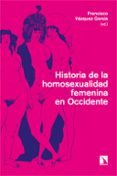 Libros en pdf gratis descargables HISTORIA DE LA HOMOSEXUALIDAD FEMENINA EN OCCIDENTE
				EBOOK de FRANCISCO (ED) VAZQUEZ GARCIA 9788413528380