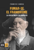 fumar-se el franquisme-francesc canosa ferran-9788415224259 fumar-se el franquisme-francesc canosa ferran-9788415224259
