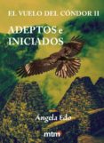 adeptos e iniciados (vuelo del condor 2)-angela edo-9788415278559 adeptos e iniciados (vuelo del condor 2)-angela edo-9788415278559