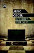 el viejo rey en el exilio-arno geiger-9788415325659 el viejo rey en el exilio-arno geiger-9788415325659