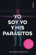 yo soy yo y mis parasitos: como criaturas minusculas manipulan nuestro comportamiento y transforman sociedades-kathleen mcauliffe-9788415732259 yo soy yo y mis parasitos: como criaturas minusculas manipulan nuestro comportamiento y transforman sociedades-kathleen mcauliffe-9788415732259