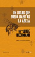 un lugar que pueda habitar la abeja-jorge riechmann-9788416227259 un lugar que pueda habitar la abeja-jorge riechmann-9788416227259